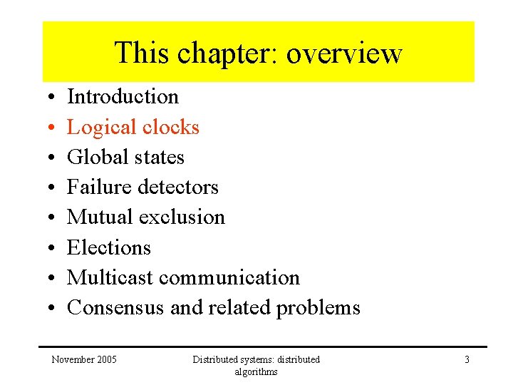 This chapter: overview • • Introduction Logical clocks Global states Failure detectors Mutual exclusion This chapter: overview • • Introduction Logical clocks Global states Failure detectors Mutual exclusion