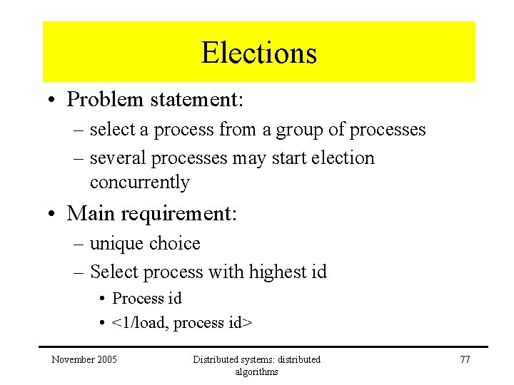 Elections • Problem statement: – select a process from a group of processes – Elections • Problem statement: – select a process from a group of processes –