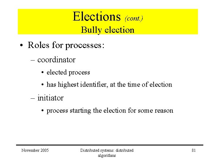 Elections (cont. ) Bully election • Roles for processes: – coordinator • elected process Elections (cont. ) Bully election • Roles for processes: – coordinator • elected process