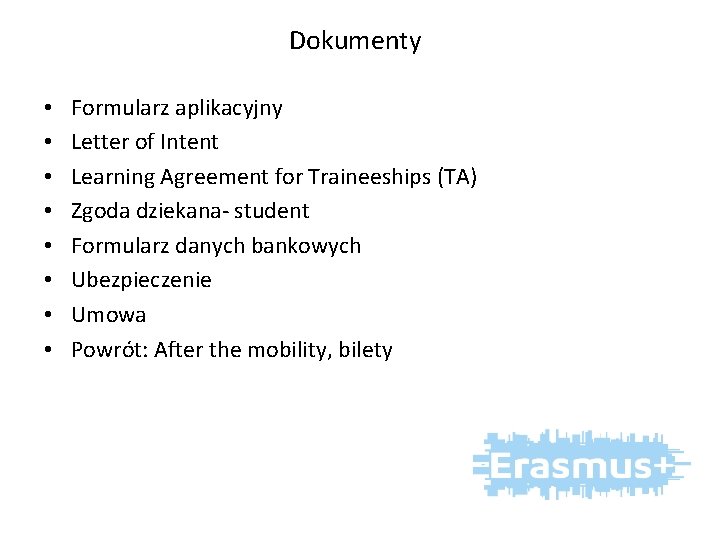 Dokumenty • • Formularz aplikacyjny Letter of Intent Learning Agreement for Traineeships (TA) Zgoda