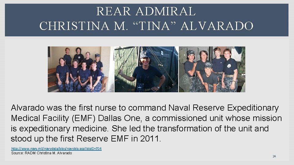 REAR ADMIRAL CHRISTINA M. “TINA” ALVARADO Alvarado was the first nurse to command Naval