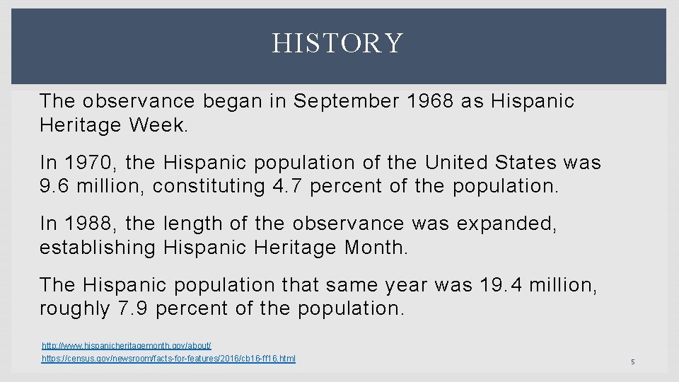HISTORY The observance began in September 1968 as Hispanic Heritage Week. In 1970, the