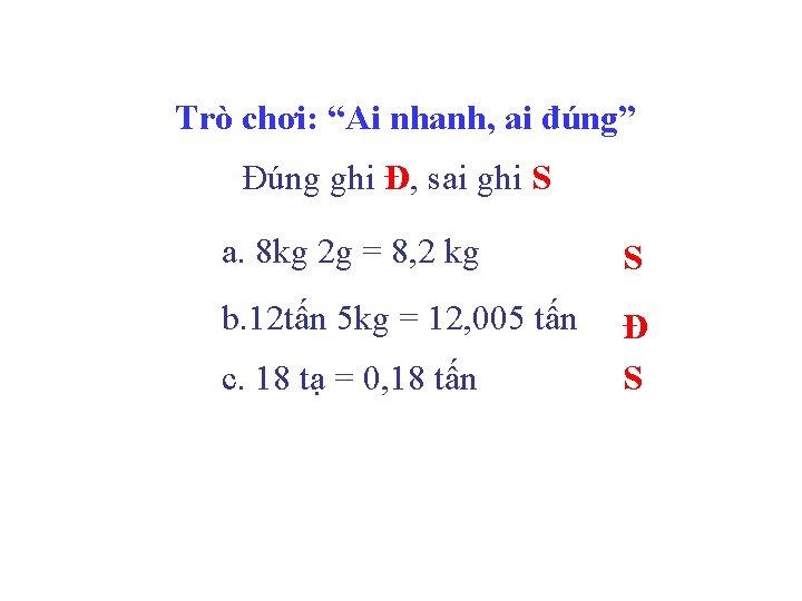 Trò chơi: “Ai nhanh, ai đúng” Đúng ghi Đ, sai ghi S a. 8