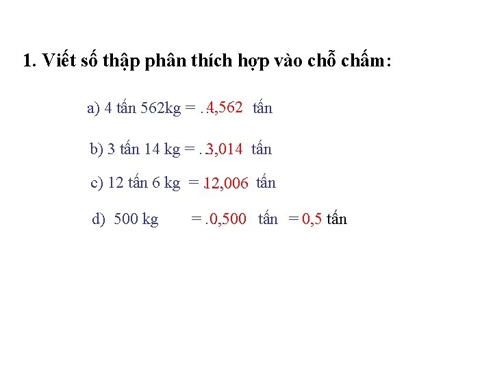 1. Viết số thập phân thích hợp vào chỗ chấm: 4, 562 tấn a)