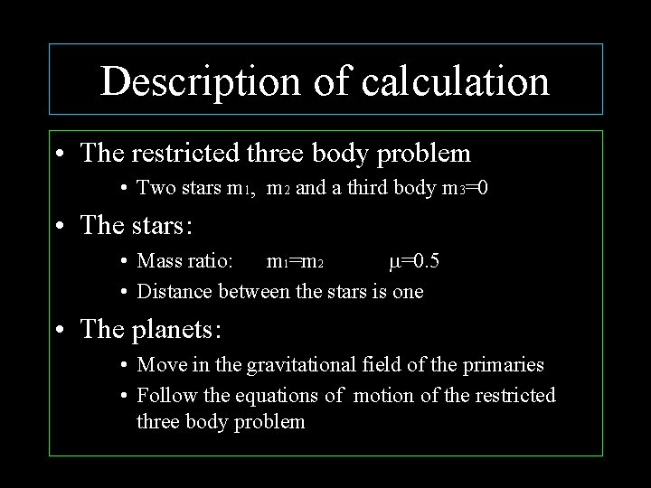 Description of calculation • The restricted three body problem • Two stars m 1,