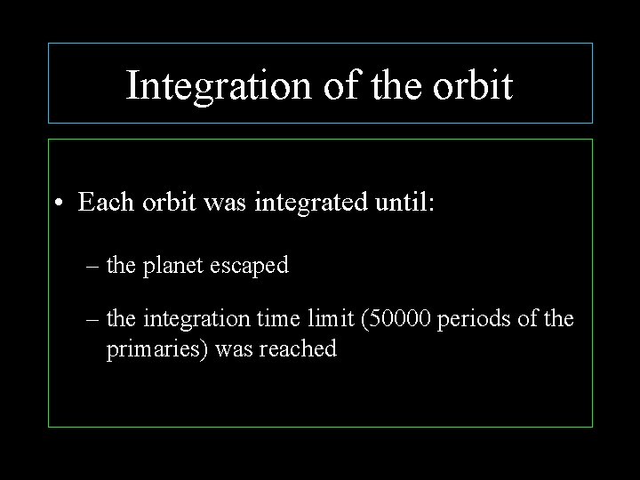 Integration of the orbit • Each orbit was integrated until: – the planet escaped