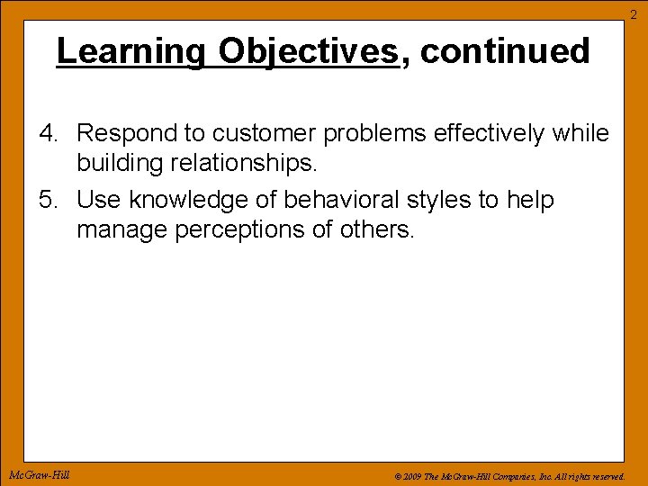 2 Learning Objectives, continued 4. Respond to customer problems effectively while building relationships. 5.