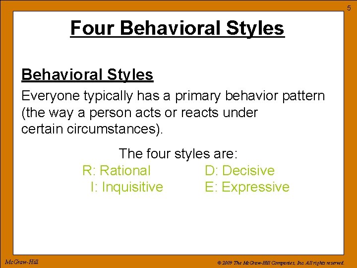 5 Four Behavioral Styles Everyone typically has a primary behavior pattern (the way a