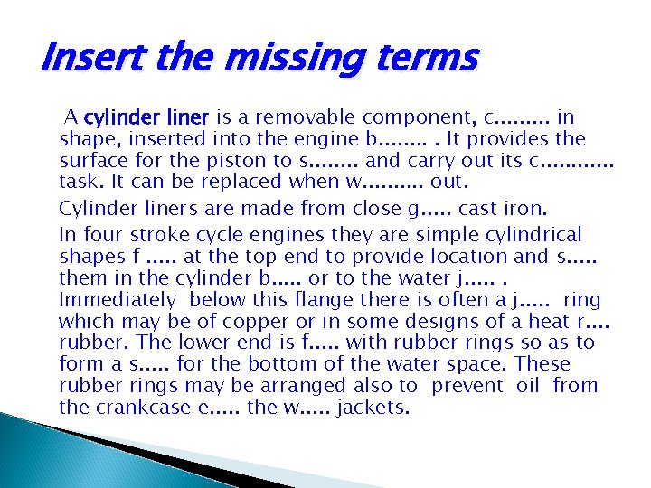 Insert the missing terms A cylinder liner is a removable component, c. . in