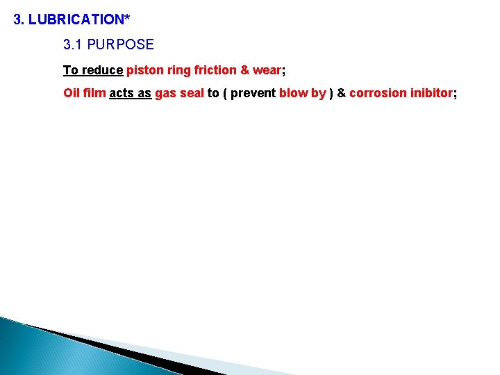 3. LUBRICATION* 3. 1 PURPOSE To reduce piston ring friction & wear; Oil film