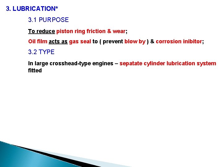 3. LUBRICATION* 3. 1 PURPOSE To reduce piston ring friction & wear; Oil film