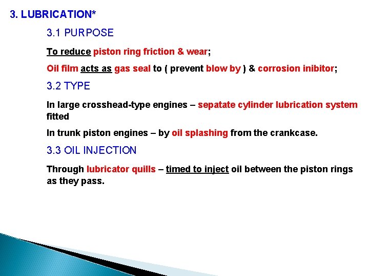 3. LUBRICATION* 3. 1 PURPOSE To reduce piston ring friction & wear; Oil film