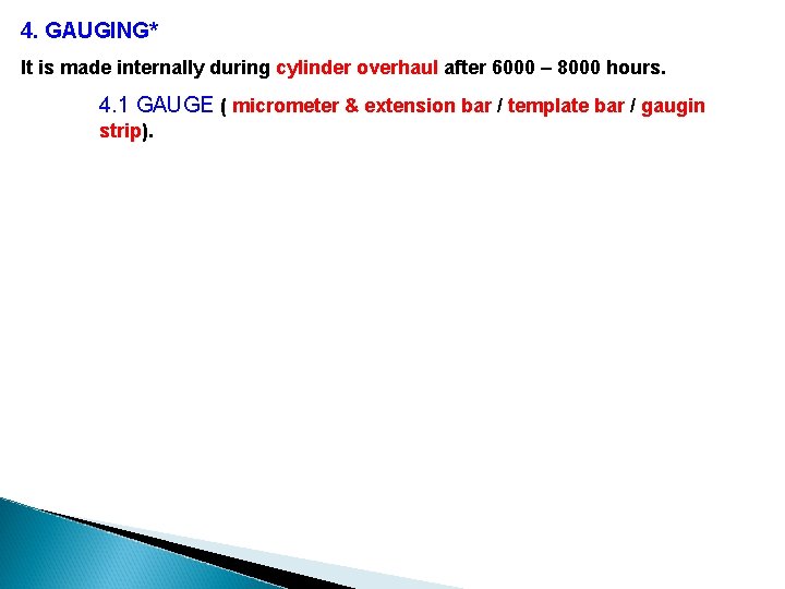 4. GAUGING* It is made internally during cylinder overhaul after 6000 – 8000 hours.