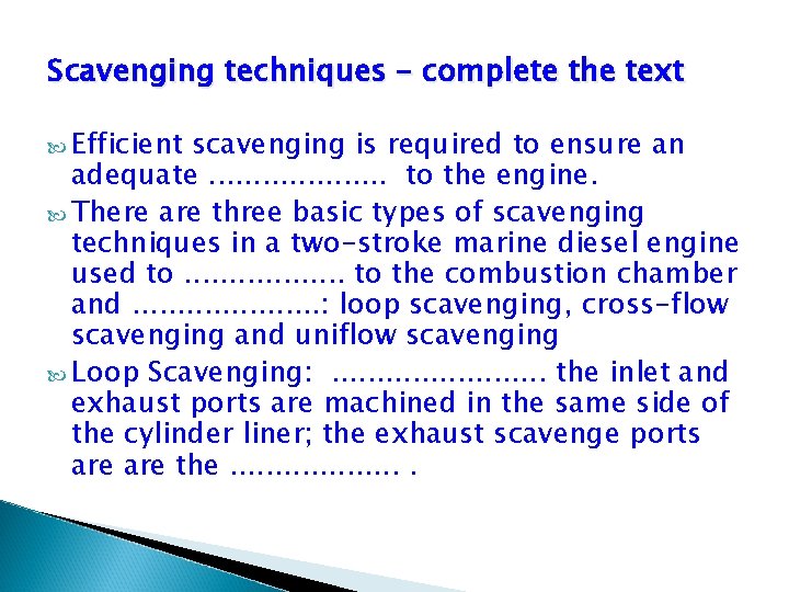 Scavenging techniques – complete the text Efficient scavenging is required to ensure an adequate.