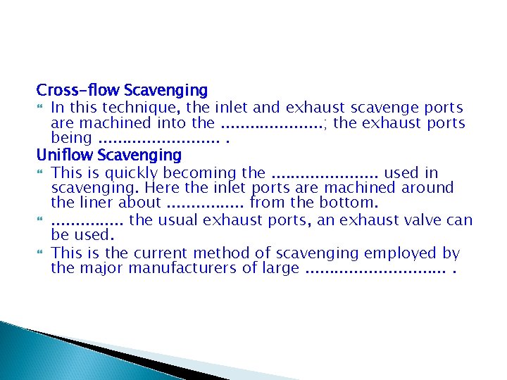 Cross-flow Scavenging In this technique, the inlet and exhaust scavenge ports are machined into