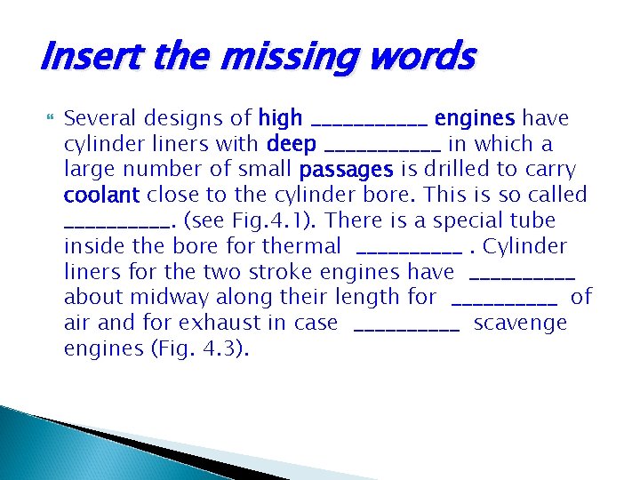 Insert the missing words Several designs of high ______ engines have cylinder liners with