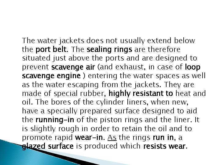 The water jackets does not usually extend below the port belt. The sealing rings