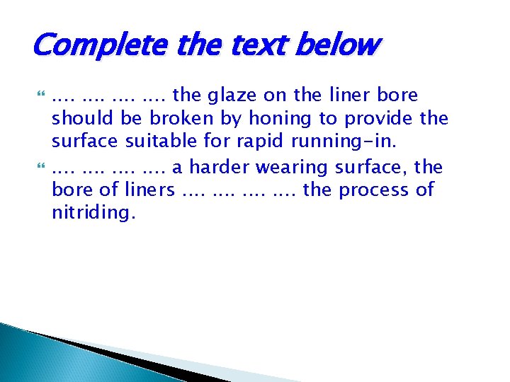 Complete the text below . . . . the glaze on the liner bore