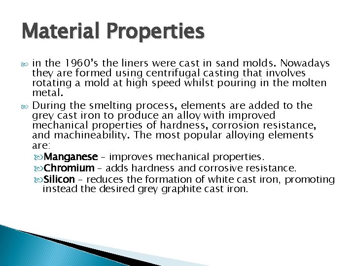 Material Properties in the 1960’s the liners were cast in sand molds. Nowadays they