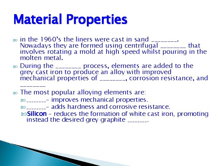 Material Properties in the 1960’s the liners were cast in sand ____. Nowadays they