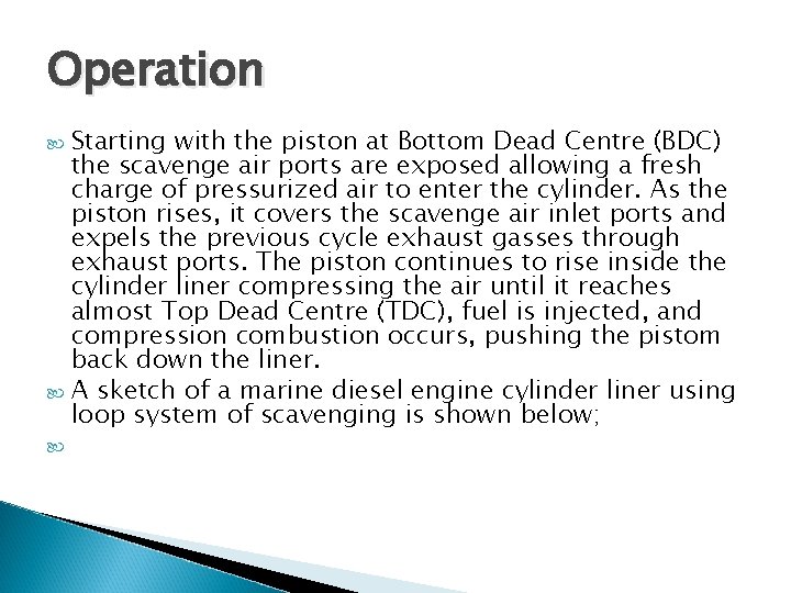Operation Starting with the piston at Bottom Dead Centre (BDC) the scavenge air ports