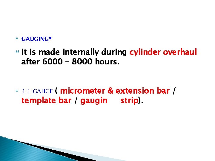  GAUGING* It is made internally during cylinder overhaul after 6000 – 8000 hours.