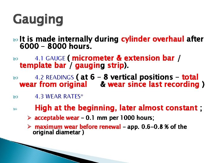 Gauging It is made internally during cylinder overhaul after 6000 – 8000 hours. (