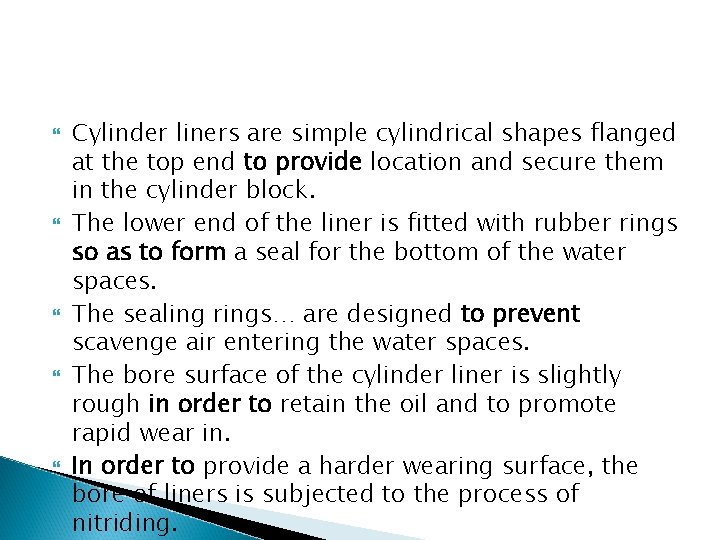 Cylinder liners are simple cylindrical shapes flanged at the top end to provide
