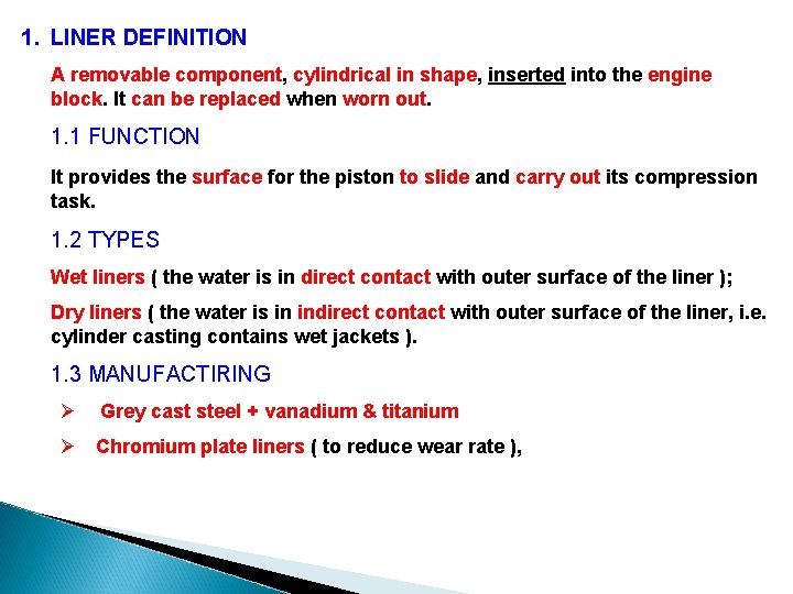 1. LINER DEFINITION A removable component, cylindrical in shape, inserted into the engine block.