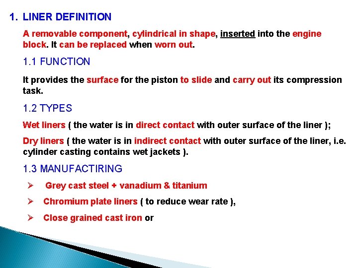 1. LINER DEFINITION A removable component, cylindrical in shape, inserted into the engine block.