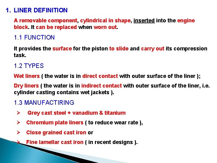 1. LINER DEFINITION A removable component, cylindrical in shape, inserted into the engine block.