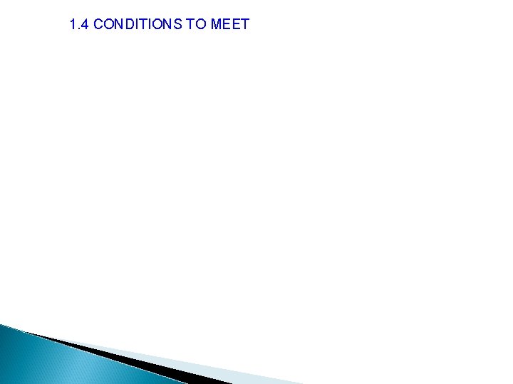 1. 4 CONDITIONS TO MEET 