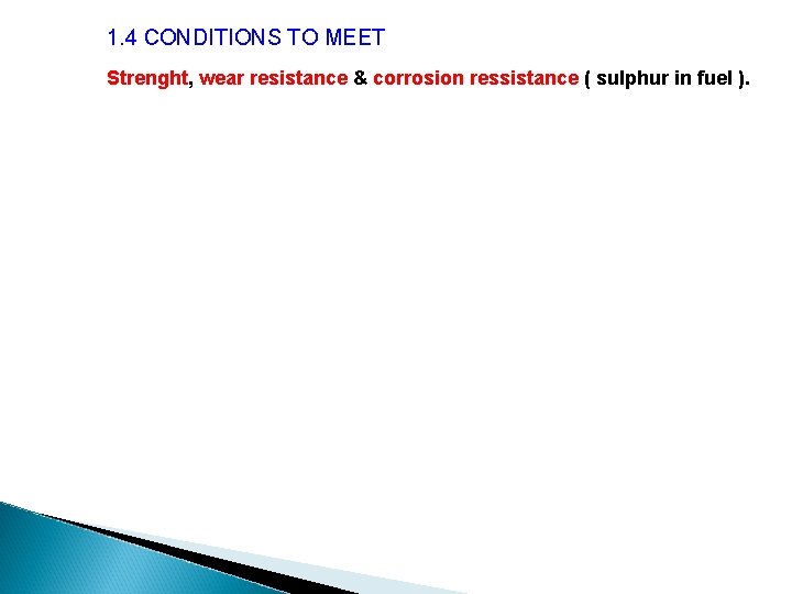 1. 4 CONDITIONS TO MEET Strenght, wear resistance & corrosion ressistance ( sulphur in