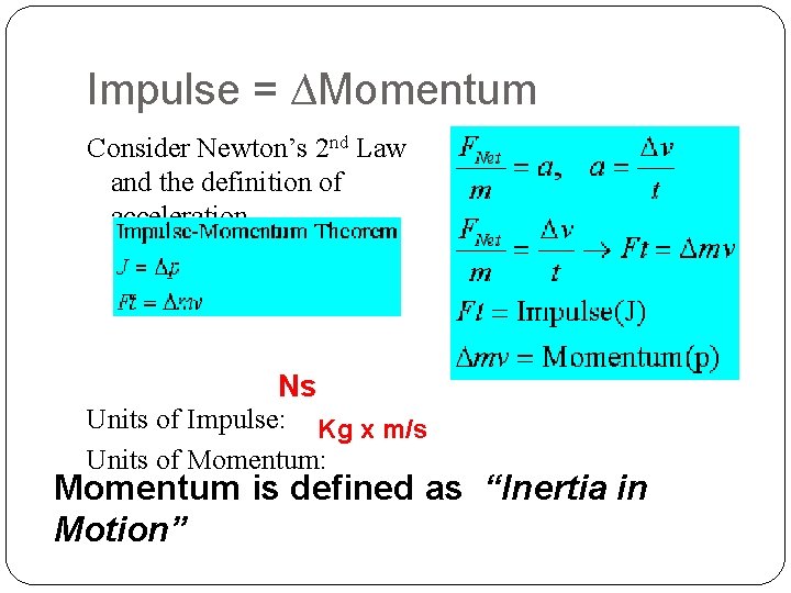 Impulse = ∆Momentum Consider Newton’s 2 nd Law and the definition of acceleration Ns