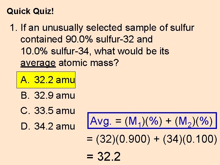 Quick Quiz! 1. If an unusually selected sample of sulfur contained 90. 0% sulfur-32