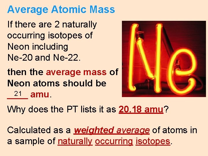 Average Atomic Mass If there are 2 naturally occurring isotopes of Neon including Ne-20