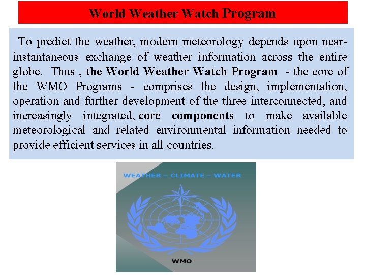 World Weather Watch Program To predict the weather, modern meteorology depends upon near- instantaneous