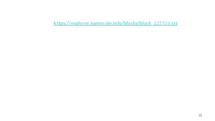 https: //explorer. namecoin. info/blocks/block_225529. txt 25 