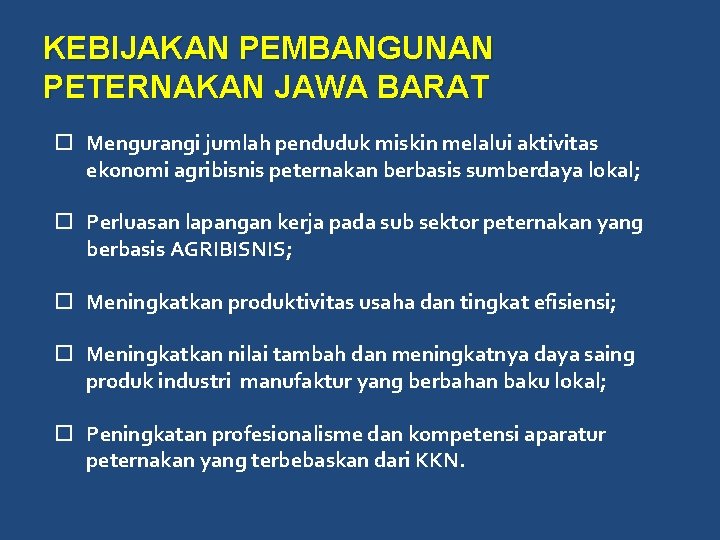 KEBIJAKAN PEMBANGUNAN PETERNAKAN JAWA BARAT Mengurangi jumlah penduduk miskin melalui aktivitas ekonomi agribisnis peternakan