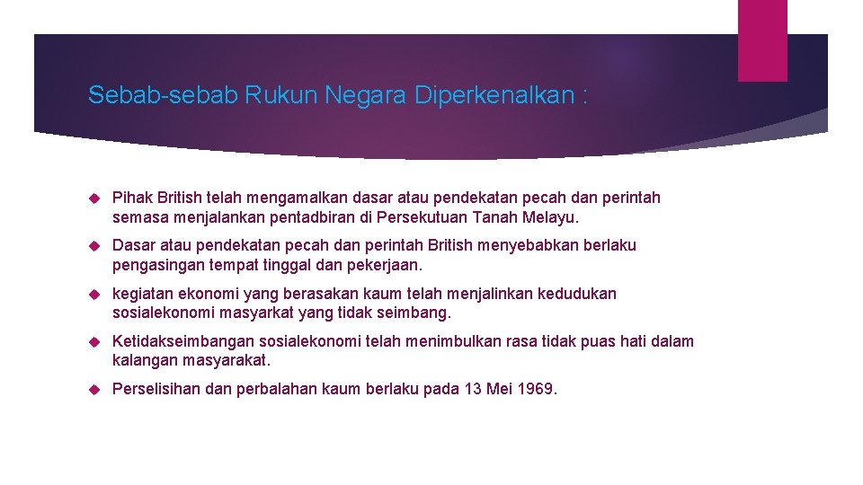 Sebab-sebab Rukun Negara Diperkenalkan : Pihak British telah mengamalkan dasar atau pendekatan pecah dan