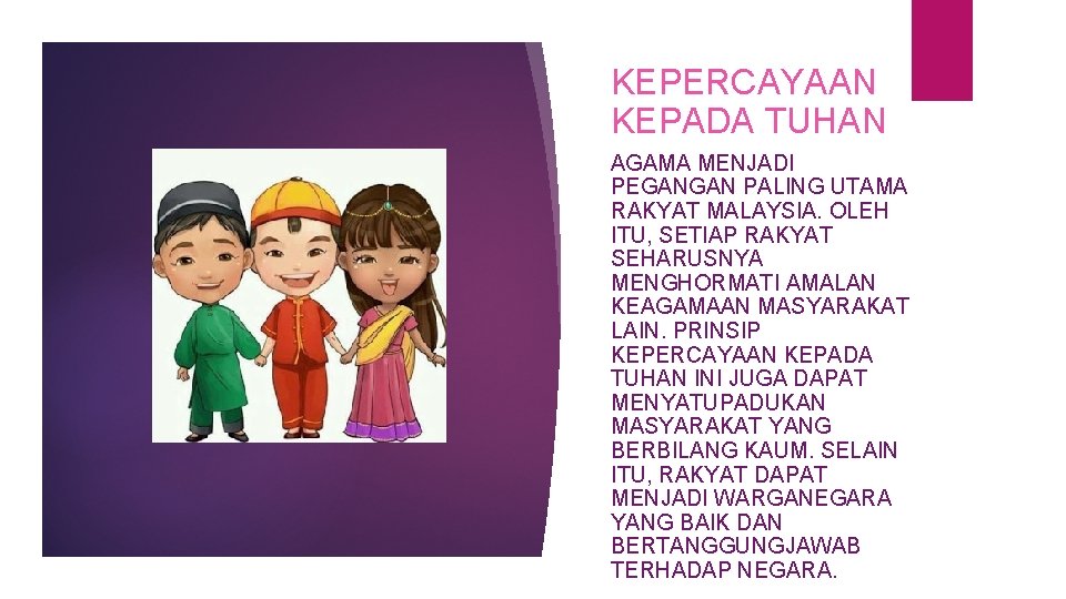KEPERCAYAAN KEPADA TUHAN AGAMA MENJADI PEGANGAN PALING UTAMA RAKYAT MALAYSIA. OLEH ITU, SETIAP RAKYAT KEPERCAYAAN KEPADA TUHAN AGAMA MENJADI PEGANGAN PALING UTAMA RAKYAT MALAYSIA. OLEH ITU, SETIAP RAKYAT