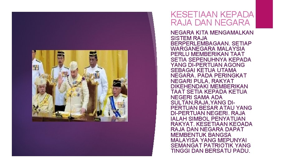 KESETIAAN KEPADA RAJA DAN NEGARA KITA MENGAMALKAN SISTEM RAJA BERPERLEMBAGAAN. SETIAP WARGANEGARA MALAYSIA PERLU KESETIAAN KEPADA RAJA DAN NEGARA KITA MENGAMALKAN SISTEM RAJA BERPERLEMBAGAAN. SETIAP WARGANEGARA MALAYSIA PERLU