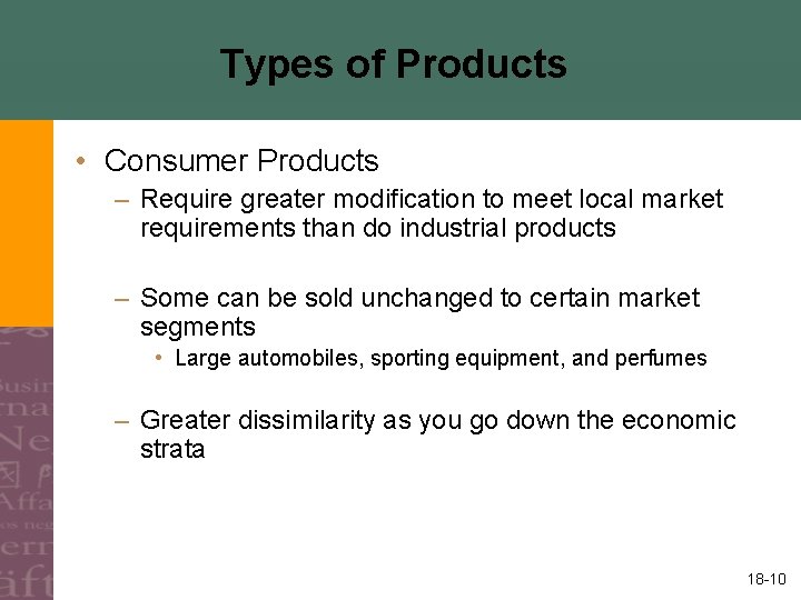 Types of Products • Consumer Products – Require greater modification to meet local market