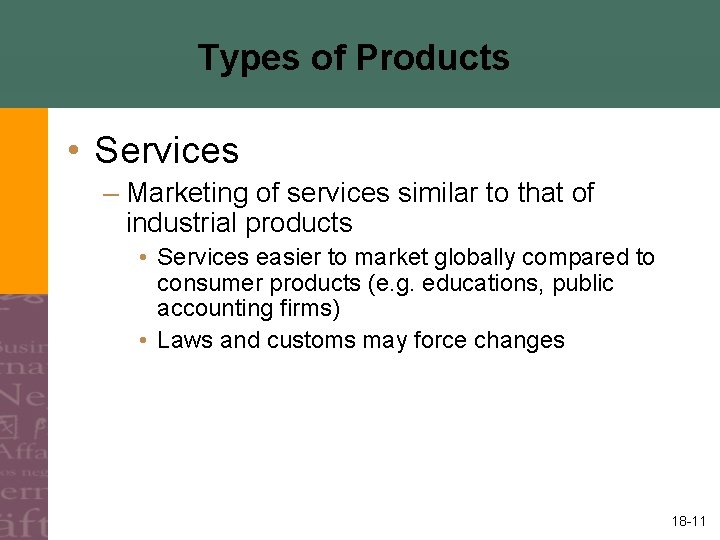 Types of Products • Services – Marketing of services similar to that of industrial