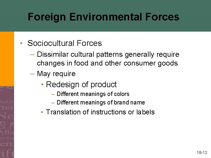 Foreign Environmental Forces • Sociocultural Forces – Dissimilar cultural patterns generally require changes in