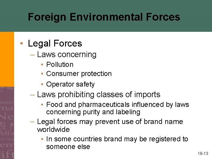 Foreign Environmental Forces • Legal Forces – Laws concerning • Pollution • Consumer protection