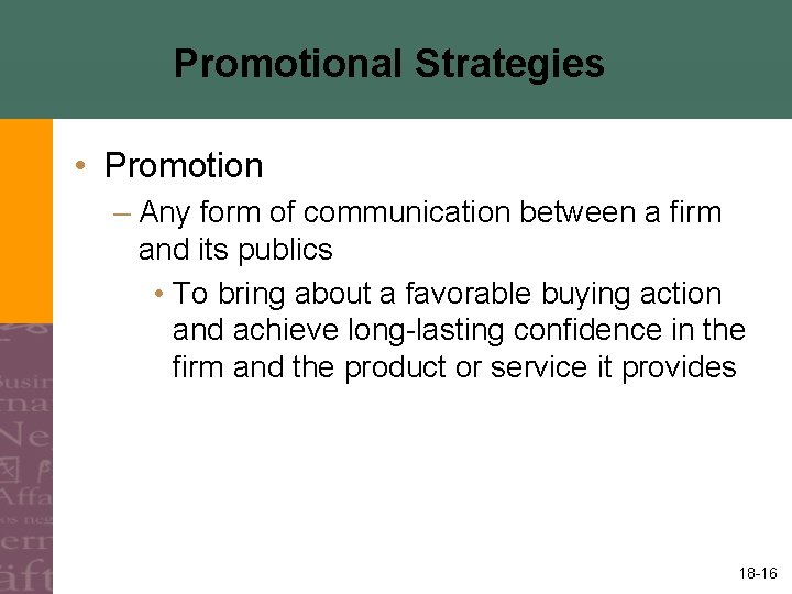 Promotional Strategies • Promotion – Any form of communication between a firm and its