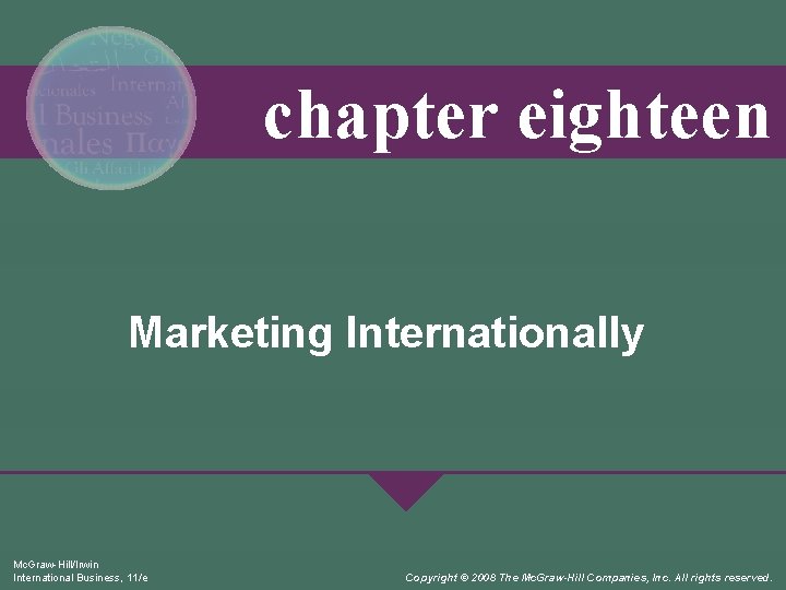 chapter eighteen Marketing Internationally Mc. Graw-Hill/Irwin International Business, 11/e Copyright © 2008 The Mc.