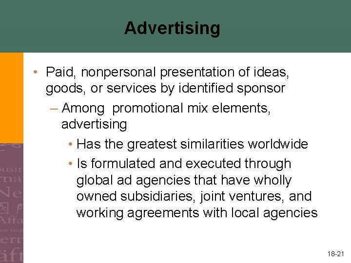 Advertising • Paid, nonpersonal presentation of ideas, goods, or services by identified sponsor –