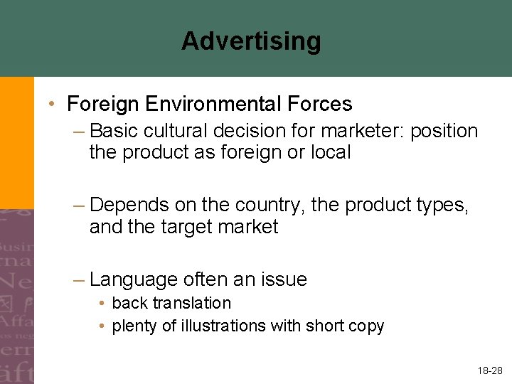 Advertising • Foreign Environmental Forces – Basic cultural decision for marketer: position the product